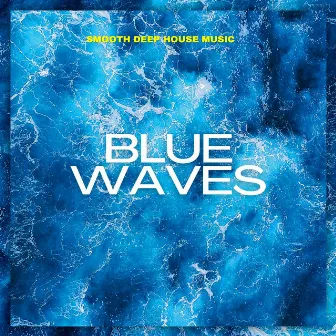 Blue Waves: Smooth Deep House Mix by 