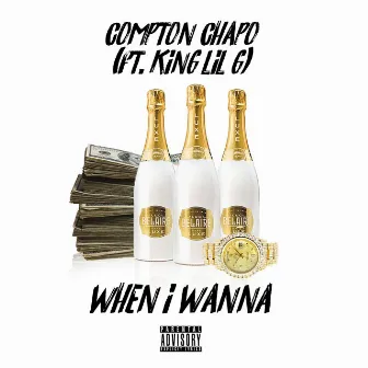 When I Wanna (feat. King Lil G) by Compton Chapo