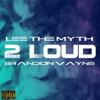 2 LOUD by Lee the Myth