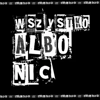 WSZYSTKO ALBO NIC by kvryciak