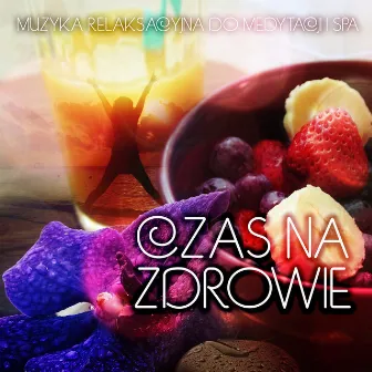 Czas na Zdrowie – Muzyka Relaksacyjna do Medytacji, Masazu i Spa by Akademia Zdrowia i Urody