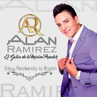 Estoy Perdiendo La Razón by Alan Ramirez