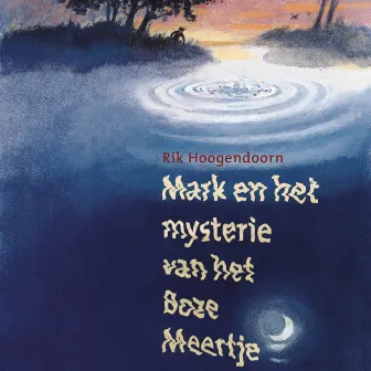 Mark en het mysterie van het Boze Meertje by Rik Hoogendoorn