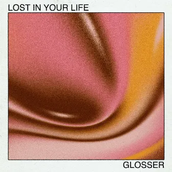 Lost in Your Life by GLOSSER