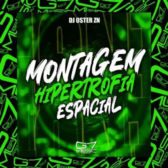 Montagem Hipertrofia Espacial by DJ OSTER ZN