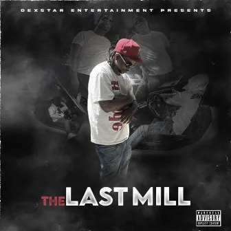 The Last Mill by Dexstar Millz