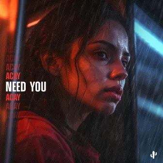 Need You by ACAY