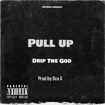 Pull Up by Drip The God