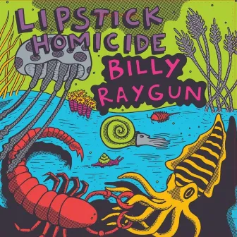 Lipstick Homicide / Billy Raygun Split by Lipstick Homicide