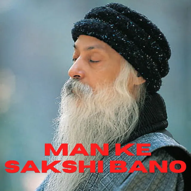 OSHO Man Ke Sakshi Bano