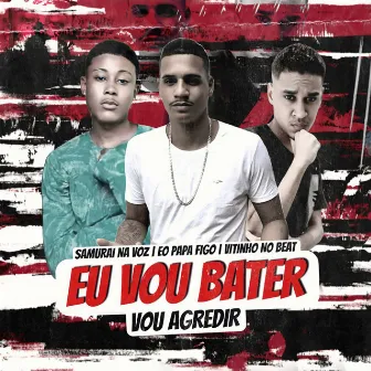 Eu Vou Bater Vou Agredir by Papa Figo