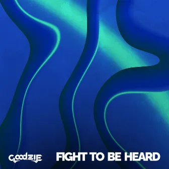 Fight to Be Heard by Goodzie