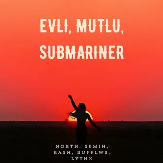 Evli, Mutlu, Submariner by North