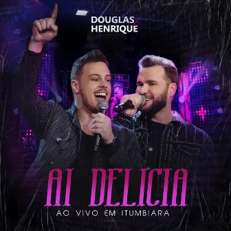 Ai Delícia (Ao Vivo em Itumbiara) by Douglas e Henrique