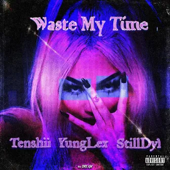 Waste My Time by Tenshii