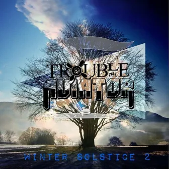 Winter Solstice 2 by Trouble The Aviator