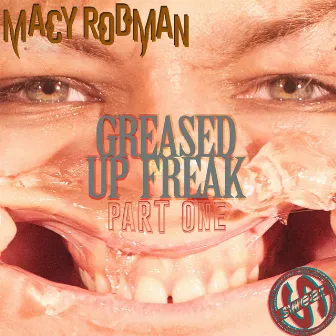 Greased Up Freak Part 1 by Macy Rodman