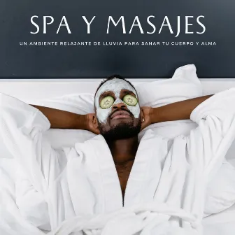 Spa Y Masajes: Un Ambiente Relajante De Lluvia Para Sanar Tu Cuerpo Y Alma by Spa Música Relajación Meditación Masters