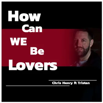 How Can We Be Lovers by Chris Henry