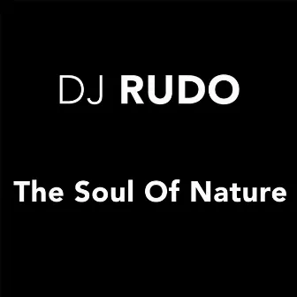 The Soul of Nature by DJ Rudo