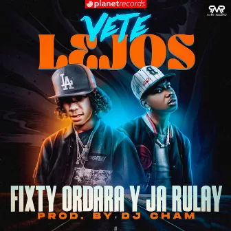 Vete Lejos by Fixty Ordara y Ja Rulay