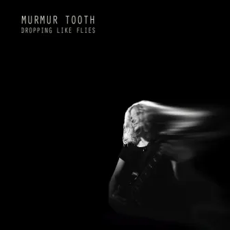 Dropping Like Flies by Murmur Tooth