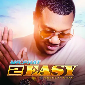 2 Easy by Mr. Phat