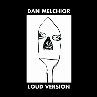 Loud Version by Dan Melchior