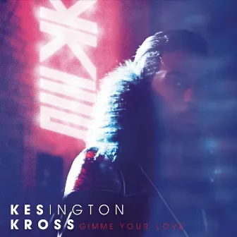 Gimme Your Love by Kesington Kross