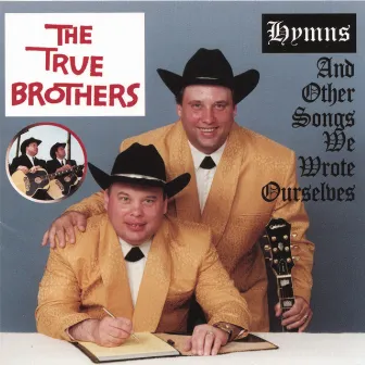 Hymns And Other Songs We Wrote Ourselves by The True Brothers