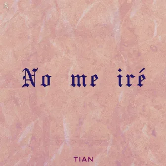 No Me Iré by Tian