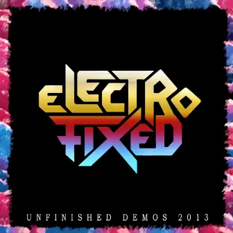 Unfinished Demos 2013 by Electrofixed