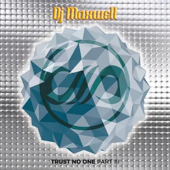 Trust No One Part. III by Dj Maxwell