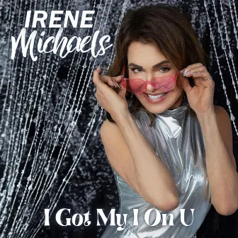 I Got My I On U by Irene Michaels