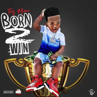 Born 2 Win by T.O.G. Minor