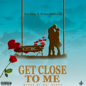 Get close to me by Tarzan Bwoy