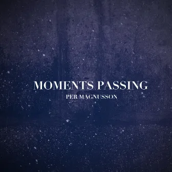 Moments Passing by Per Magnusson