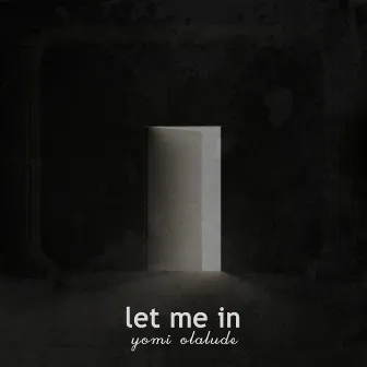 Let Me In by Yomi Olalude