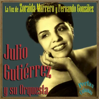 Perlas Cubanas: La Voz de Zoraida Marrero y Fernando González by Julio Gutierrez Y Su Orquesta