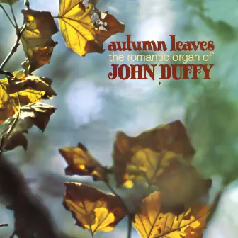 Autumn Leaves - The Romantic Organ of John Duffy by John Duffy