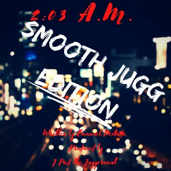 2:03 A. M. (Smooth Jugg Edition) by Emanuel Deanda