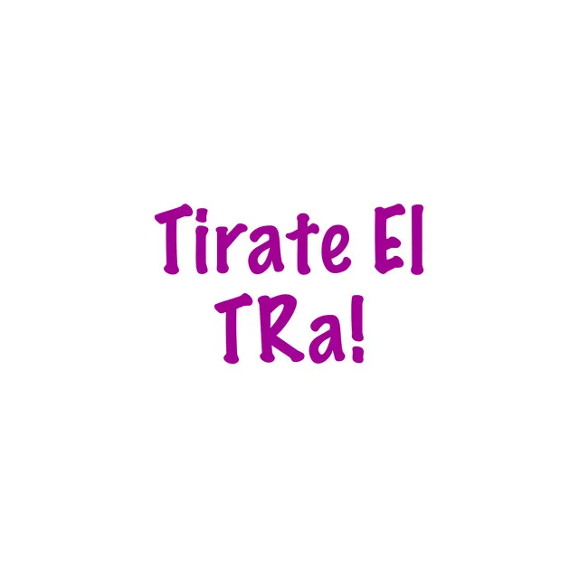 Tirate el Tra!