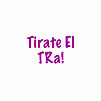 Tirate el Tra! by Alu Mix