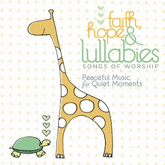 Faith, Hope & Lullabies: Worship - Peaceful Music For Quiet Moments by Lullaby Ensemble