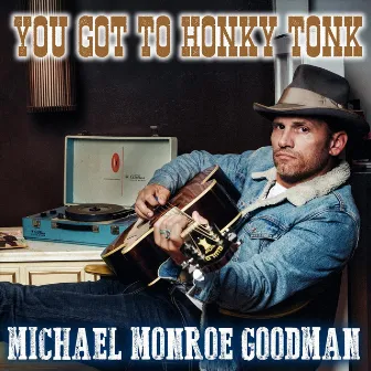 You Got to Honky Tonk by Michael Monroe Goodman