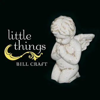 Little Things by Bill Craft