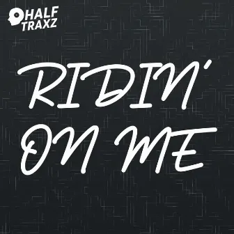 Ridin' On Me by HalfTraxz