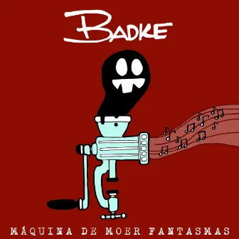 Maquina de Moer Fantasmas by Badke