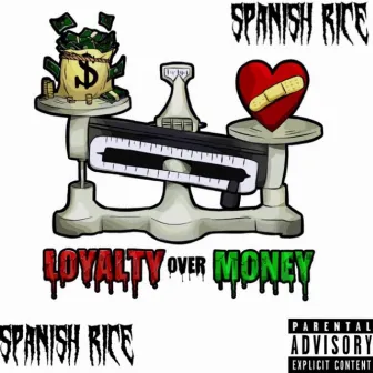 Loyalty Over Money by Spanish Rice