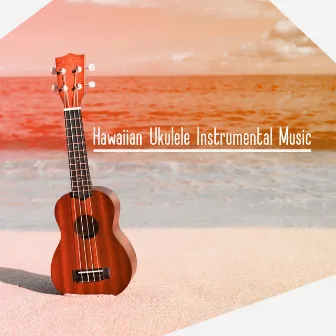 Hawaiian Ukulele Instrumental Music by Academy of Powerful Music with Positive Energy